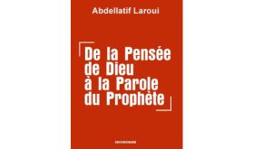 "De la pensée de Dieu à la parole du prophète", nouveau livre d’Abdellatif Laroui
